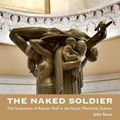 Cover Art for 9780994386359, The Naked Soldier: The Sculptures of Rayner Hoff in the Anzac Memorial, Sydney by John Stace
