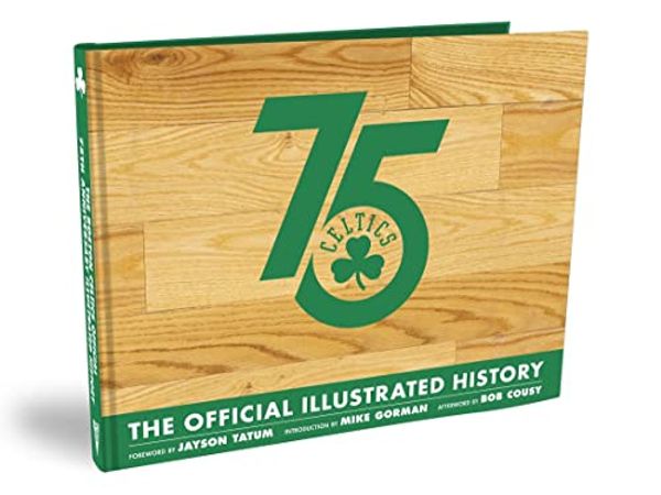 Cover Art for 9780999570975, The Boston Celtics 75th Anniversary Official Illustrated History by Jayson Tatum, Mike Gorman, Bob Cousy