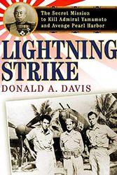 Cover Art for 9780312309077, Lightning Strike: The Secret Mission to Kill Admiral Yamamoto and Avenge Pearl Harbor by Donald A. Davis