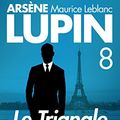 Cover Art for B06XBHDL78, Le Triangle d'Or - Arsene LUPIN t. 8 by Maurice Leblanc