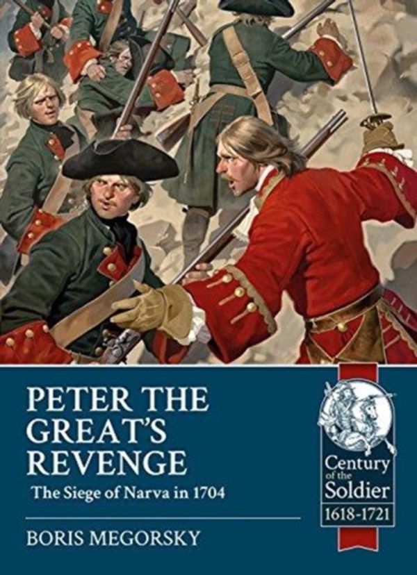 Cover Art for 9781911628026, Peter the Great's Revenge: The Siege of Narva in 1704 (Century of the Soldier) by Boris Megorsky