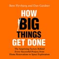 Cover Art for B0BFJLGZ48, How Big Things Get Done: Lessons From the World's Top Project Manager by Professor Bent Flyvbjerg, Dan Gardner