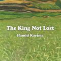 Cover Art for 9781628573817, The King Not Lost by Hamid Karima