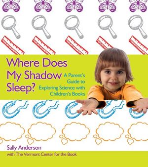 Cover Art for 9780876593875, Where Does My Shadow Sleep?: A Parent's Guide to Exploring Science with Children's Books by Sally Anderson