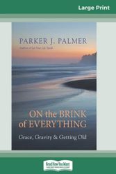 Cover Art for 9780369326751, On the Brink of Everything: Grace, Gravity, and Getting Old (16pt Large Print Edition) by Parker J. Palmer