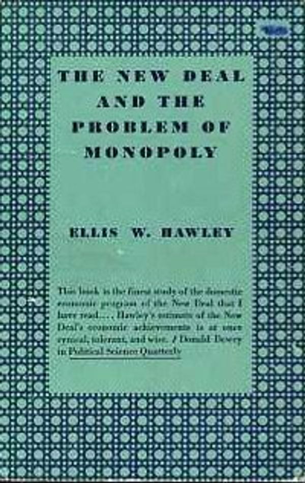Cover Art for 9780691005645, New Deal and the Problem of Monopoly by Ellis W. Hawley
