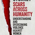 Cover Art for B017ITEMWW, Scars Across Humanity: Understanding And Overcoming Violence Against Women by Elaine Storkey