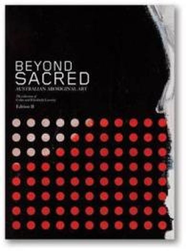 Cover Art for 9780646544908, Beyond Sacred by Her Excellency, Professor Marie Bashir, AC, CVO, Governor of New South Wales (Foreword by); Colin & Elizabeth Laverty (Preface by); Howard Morphy, Will Owen, Nick Waterlow, et al. (Contributors)
