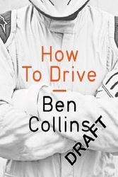 Cover Art for 9781447272830, How To Drive: The Ultimate Guide, from the Man Who Was the Stig by Ben Collins
