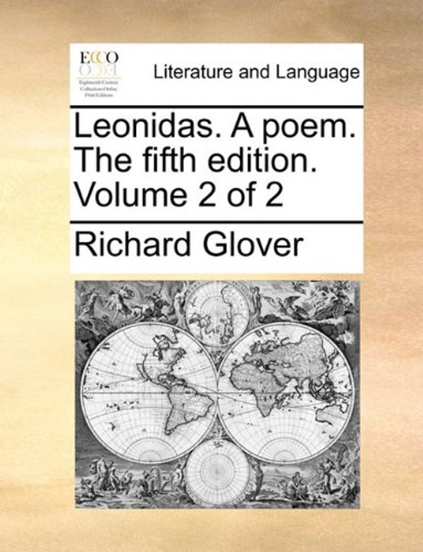 Cover Art for 9781140727736, Leonidas. a Poem. the Fifth Edition. Volume 2 of 2 by Richard Glover