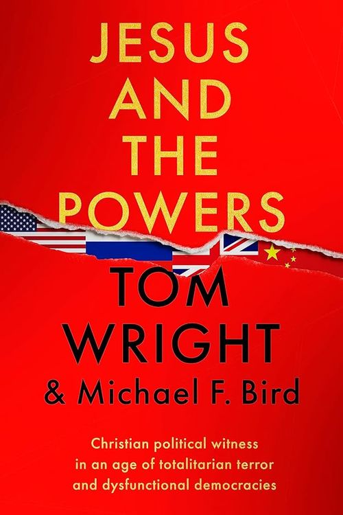 Cover Art for 9780281090075, Jesus and the Powers: Christian Political Witness in an Age of Totalitarian Terror and Dysfunctional Democracies by Bird, N. T. Wright and Michael F.