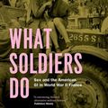 Cover Art for 9780226923093, What Soldiers Do by Mary Louise Roberts