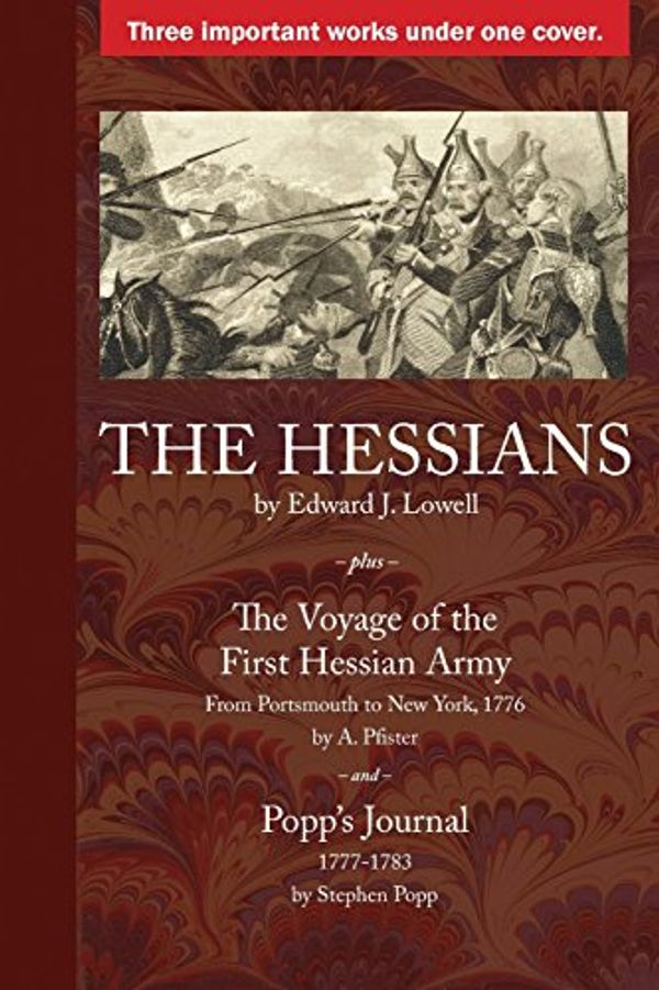 Cover Art for 9780999762011, The Hessians: Three Historical Works by Lowell, Pfister, and Popp by A Pfister, Stephen Popp, Edward J. Lowell