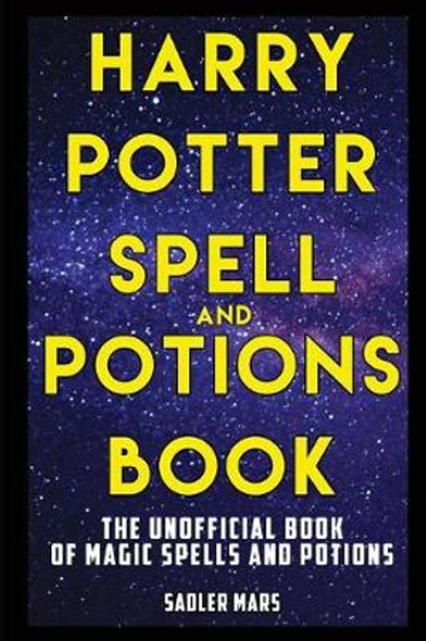 Cover Art for 9781549674907, Harry Potter Spell and Potions Book: The Unofficial Book of Magic Spells and Potions by Sadler Mars