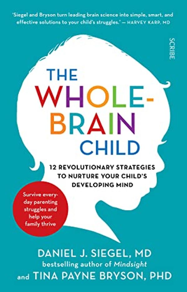 Cover Art for B007HWSWQS, The Whole-Brain Child: 12 revolutionary strategies to nurture your child’s developing mind by Daniel J. Siegel, Tina Payne Bryson