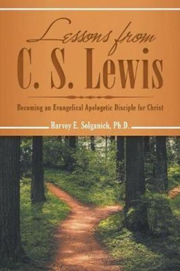Cover Art for 9781480861596, Lessons from C. S. Lewis: Becoming an Evangelical Apologetic Disciple for Christ by Solganick, Ph.D. Harvey E.