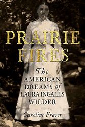 Cover Art for 9780708898673, Prairie Fires: The American Dreams of Laura Ingalls Wilder by Caroline Fraser