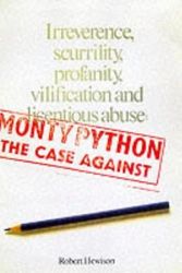 Cover Art for 9780394179490, Monty Python, the case against irreverence, scurrility, profanity, vilification, and licentious abuse (An Evergreen book) by Robert Hewison