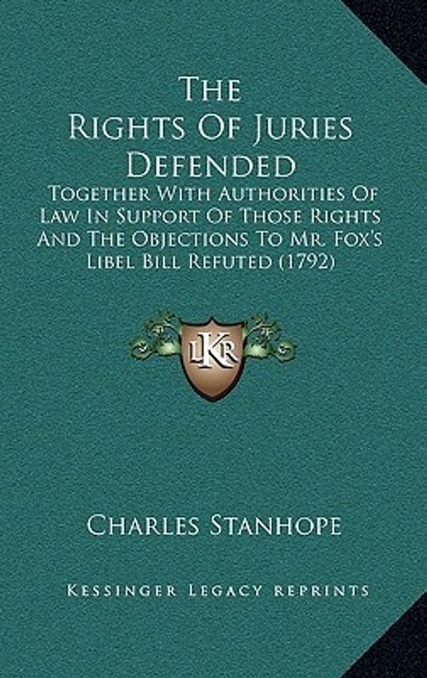 Cover Art for 9781165144945, The Rights of Juries Defended by Charles Stanhope Stanhope