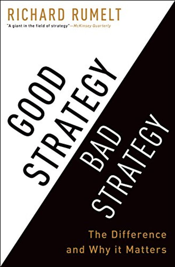 Cover Art for B004J4WKEC, Good Strategy Bad Strategy: The Difference and Why It Matters by Richard Rumelt
