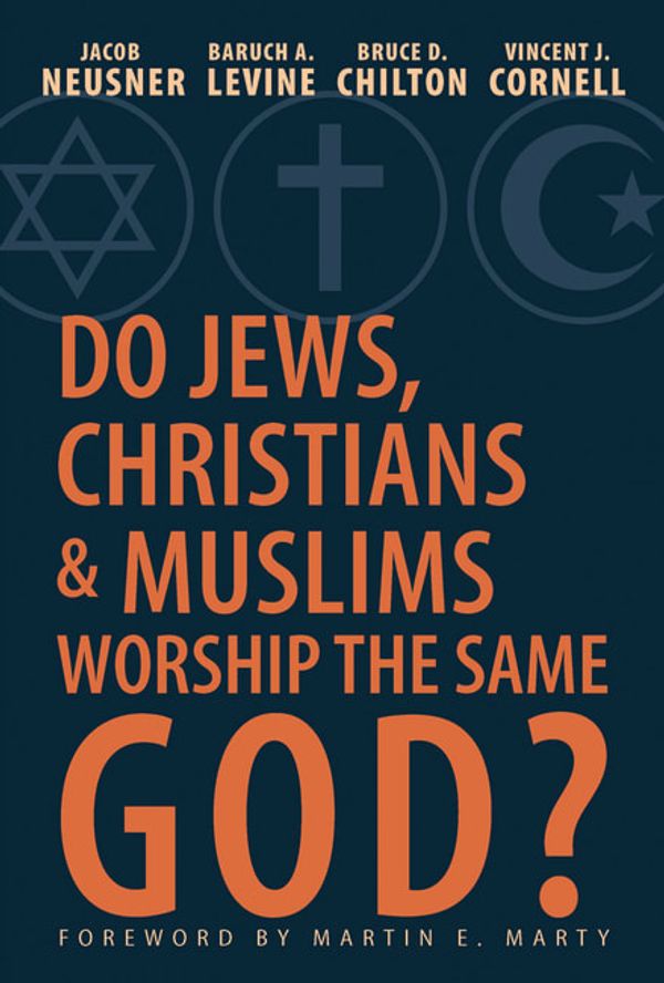 Cover Art for 9781426752377, Do Jews, Christians, and Muslims Worship the Same God? by Jacob Neusner