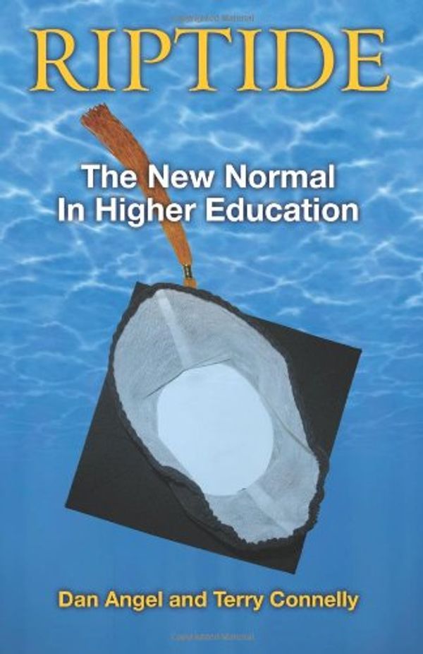 Cover Art for 9780983509523, Riptide: The New Normal for Higher Education by Dan Angel