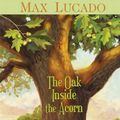 Cover Art for 9781608143252, The Oak Inside the Acorn by Max Lucado, Nathan Larkin