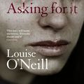 Cover Art for 9781784293208, Asking For It by Louise O'Neill