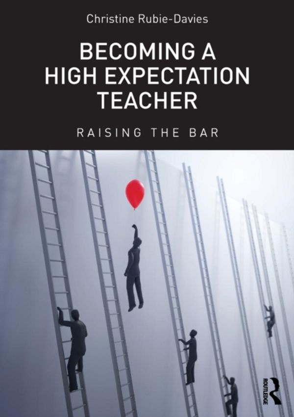 Cover Art for 9780415713375, Becoming a High Expectation Teacher: Raising the bar by Christine Rubie-Davies