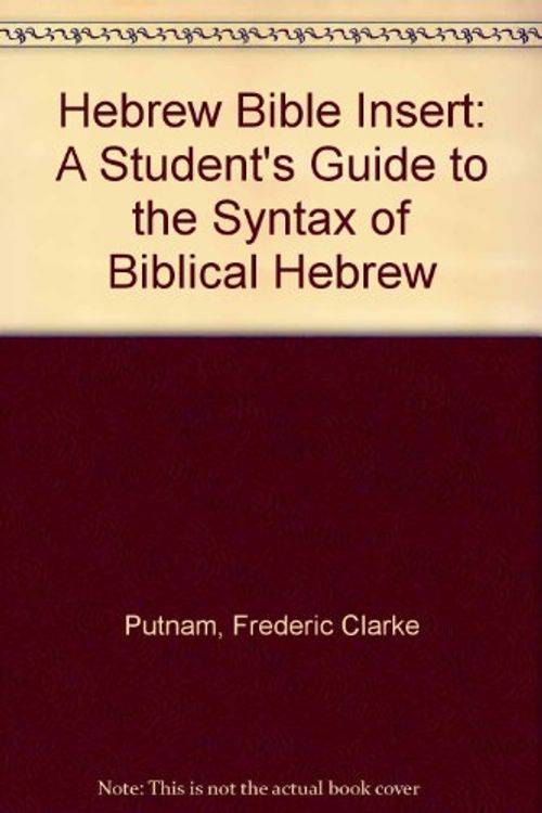 Cover Art for 9781887070034, Hebrew Bible Insert: A Student's Guide to the Syntax of Biblical Hebrew by Putnam, Frederic Clarke