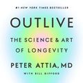 Cover Art for 9780593236604, Outlive by Peter Attia, Bill Gifford