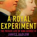 Cover Art for 9780805096569, A Royal Experiment by Janice Hadlow
