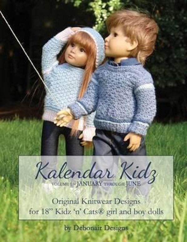 Cover Art for 9781511866323, Kalendar Kidz: Volume 1 ~ January through June: Original Knitwear Designs for 18" Kidz 'n' Cats® girl and boy dolls (Volume One) by Debonair Designs