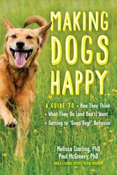 Cover Art for 9781615195657, Making Dogs Happy: How to Be a Dog's Best Friend by Paul McGreevy, Melissa Starling
