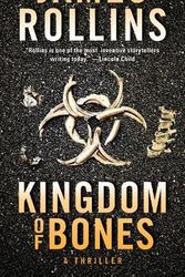 Cover Art for 9780062892997, Kingdom of Bones: A Thriller: 22 (Sigma Force Novels) by James Rollins