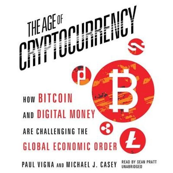 Cover Art for 9781469061436, The Age of Cryptocurrency: How Bitcoin and Digital Money Are Challenging the Global Economic Order by Michael J. Casey, Paul Vigna