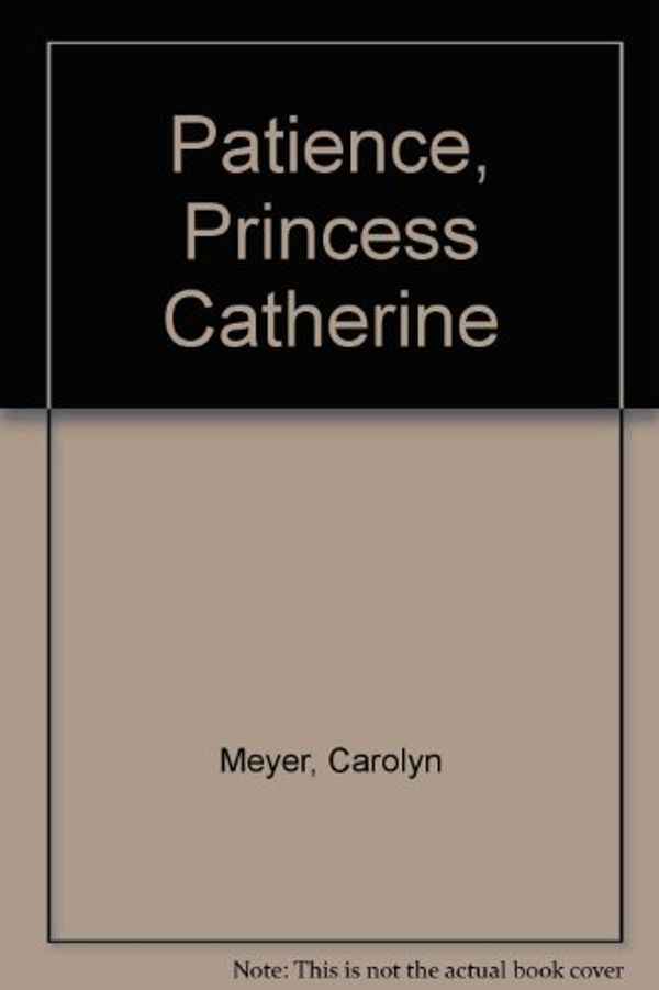 Cover Art for B000OJHNFW, Patience, Princess Catherine by Carolyn Meyer