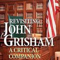 Cover Art for B002IIE1HK, Revisiting John Grisham: A Critical Companion (Critical Companions to Popular Contemporary Writers) by Mary Beth Pringle