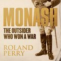 Cover Art for 9780857982131, Monash: The Outsider Who Won A War by Roland Perry