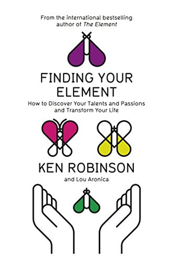 Cover Art for 9781846148071, Finding Your Element: How to Discover Your Talents and Passions and Transform Your Life by Robinson Ken