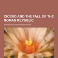 Cover Art for 9781230199405, Cicero and the Fall of the Roman Republic by James Leigh Strachan Davidson
