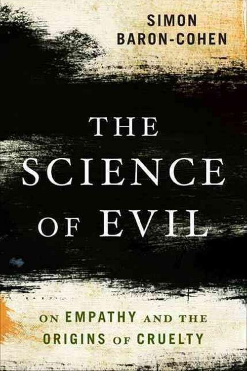 Cover Art for 9780465031429, The Science of Evil: On Empathy and the Origins of Cruelty by Simon Baron-Cohen