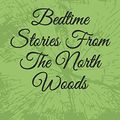 Cover Art for 9781726710220, Bedtime Stories From The North Woods: 1 by David W. Norris