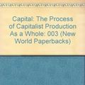 Cover Art for 9780717806232, Capital: The Process of Capitalist Production As a Whole (New World Paperbacks) by Karl Marx