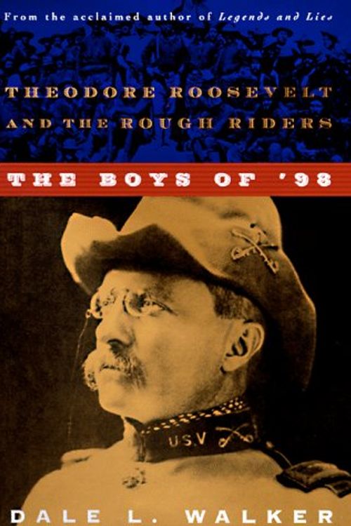 Cover Art for 9780312864798, The Boys of '98: Theodore Roosevelt and the Rough Riders by Dale L. Walker