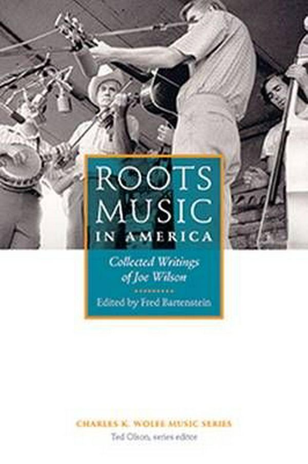 Cover Art for 9781621903154, Roots Music in America: Collected Writings of Joe Wilson (Charles K. Wolfe Music) by Fred Bartenstein