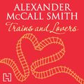 Cover Art for B00NF3UUNG, Trains and Lovers by Alexander McCall Smith