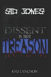 Cover Art for 9781520430133, Sid Jones: Dissent Is Not Treason: SPECIAL EDITION by Kyle L Vachon