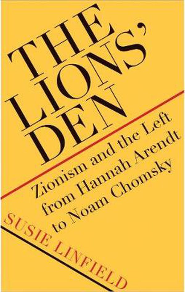 Cover Art for 9780300251845, The Lions' Den: Zionism and the Left from Hannah Arendt to Noam Chomsky by Susie Linfield
