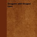 Cover Art for 9781447481096, Dragons and Dragon Lore by Ernest Ingersoll